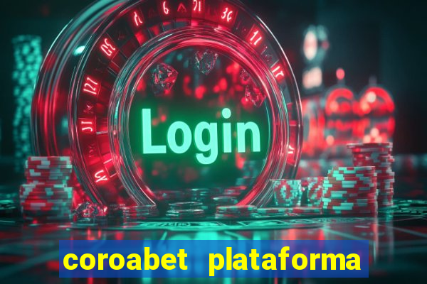 coroabet plataforma de jogos